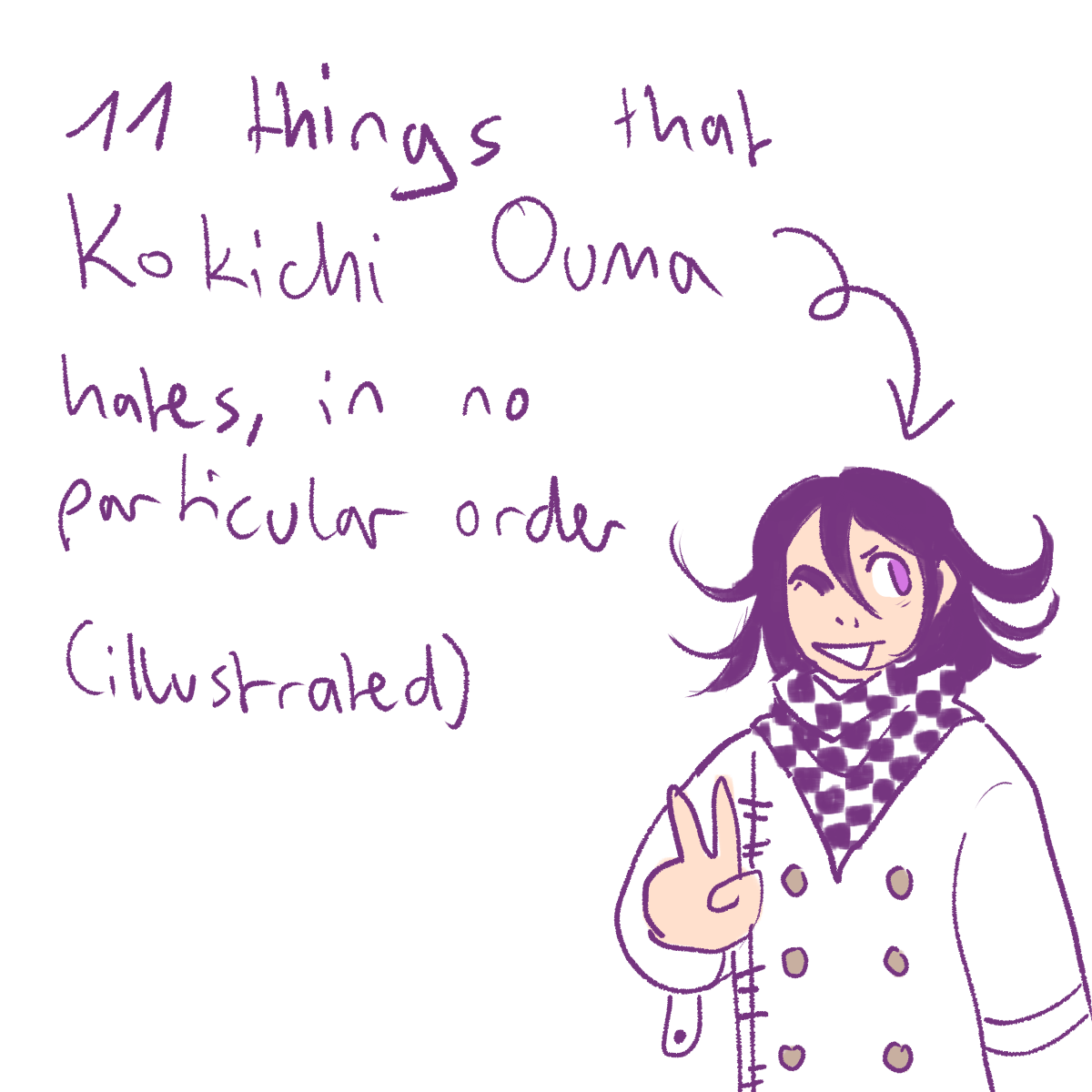 a drawing of kokichi with the title '11 things that kokichi ouma hates, in no
		particular order (illustrated)'.